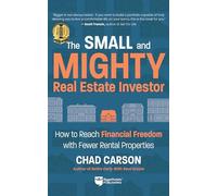 The Small and Mighty Real Estate Investor: How to Reach Financial Freedom With Fewer Rental Properties