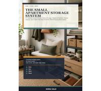 The Small Apartment Storage System: A Practical Guide to Zones, Vertical Storage, Seasonal Rotation, Shared Spaces, and Clutter-Free Daily Routines Without Buying More Space