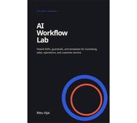 The Small Business AI Workflow Lab: Tested SOPs, Guardrails, and Templates for Marketing, Sales, Operations, and Customer Service