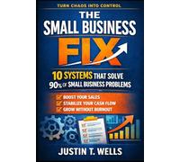 The Small Business Fix: 10 Systems That Solve 90% of Small Business Problems