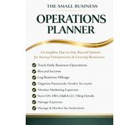 The Small Business Operations Planner: A Complete Day to Day Record System for Startup Entrepreneurs & Growing Businesses