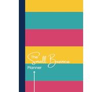 The Small Business Planner: From ideas to action - plan, track, achieve.