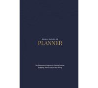 The Small Business Planner: The Entrepreneurs Organizer for Tracking Finances, Budgeting, Profit & Loss and Goal Setting