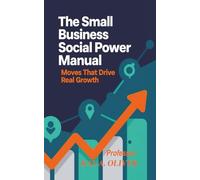 The Small Business Social Power Manual: Moves That Drive Real Growth
