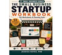 The Small Business Startup Workbook: 94 Worksheets & Planning Tools for Launching Your Business Right: Practical Forms, Checklists & Templates for ... Launching, and Growing a New Business