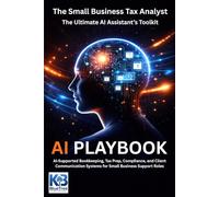 The Small Business Tax Assistant’s AI Toolkit: AI-Enhanced Procedures for Bookkeeping Support, Tax Prep Assistance, Compliance Organization & Client Coordination