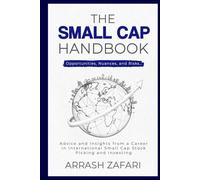 The Small Cap Handbook: Opportunities, Nuances, and Risks… Advice and Insights from a Career in International Small Cap Stock Picking and Investing
