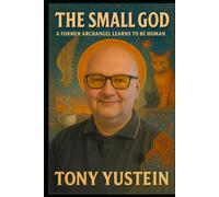 The Small God: A Former Archangel Learns to Be Human