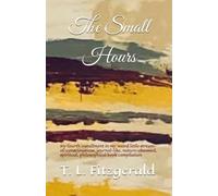The Small Hours: My fourth installment in my ‘weird little stream-of-consciousness, journal-like, nature-obsessed, spiritual, philosophical book compilation