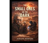 The Small Ones in the Dark: A Novel of Ruin, Memory, and Moral Collapse
