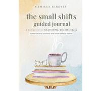 The Small Shifts Guided Journal: A Companion of Small Shifts, Smoother Days