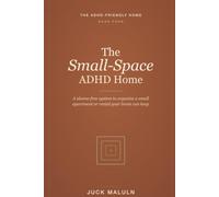 The Small-Space ADHD Home: A Shame-Free System to Declutter, Organize, and Actually Keep Clean an Apartment, Rental, or Any Tiny Space That Fits Your ADHD Brain