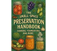 The Small-Space Preservation Handbook: Canning, Fermenting and More