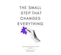 The Small Step That Changes Everything: The Psychology and Practice of Small Daily Wins