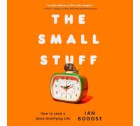 The Small Stuff: How Tolead a More Gratifying Life