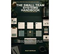 The Small Team Systems Handbook: Practical SOPs, Checklists, Handoffs, and Operating Rhythms for Owner-Led Teams