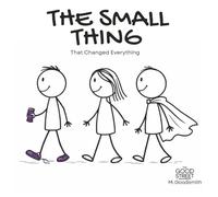 The Small Thing That Changed Everything: A Story About How Small Kindness Travels