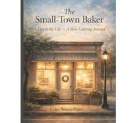 The Small-Town Baker: A Day in the Life - A Slow Coloring Journey