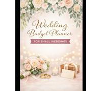 The Small Wedding Budget Planner: A Simple Guide to Track Expenses, Manage Guests, and Organize Wedding Vendors