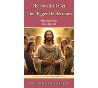 The Smaller I Get, The Bigger He Becomes: Why Small Eyes See a Big God: 26