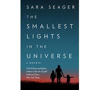 The Smallest Lights In The Universe: An Inspirational Memoir of Astrophysics and Healing