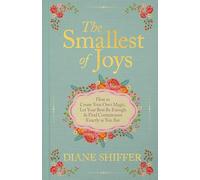 The Smallest of Joys: How to Create Your Own Magic, Let Your Best Be Enough, and Find Contentment Exactly As You Are