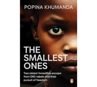 The Smallest Ones: Two Sisters’ Escape from DRC Rebels and Their Pursuit of Freedom