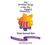 The Smallest Things Make the Biggest Difference® - Think Yourself Rich: Count your blessings - Count your wealth