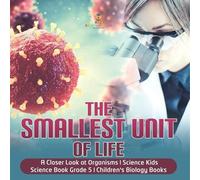 The Smallest Unit of Life A Closer Look at Organisms Science Kids Sc (Tascabile)