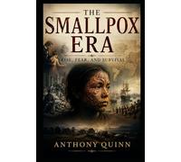 The Smallpox Era: Rise, Fear, and Survival
