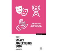 Dan White The Smart Advertising Book (Tascabile) Concise Advice