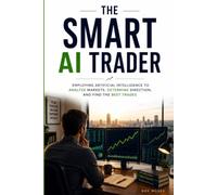 The Smart AI Trader: How to use AI to improve the research, screening, testing and discipline behind your trading
