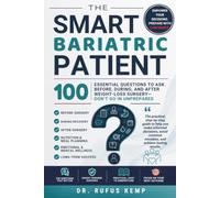 The Smart Bariatric Patient: 100 Essential Questions to Ask Before, During, and After Weight-Loss Surgery (Don't Go in Unprepared)