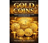 The Smart Beginner’s Guide to Gold Coins: Simple Strategies for Long-Term Wealth Protection