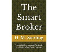 The Smart Broker: Practical AI Prompts and Playbooks for Modern Real Estate Success