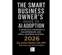 The Smart Business Owner's Guide to AI Adoption: A Practical Roadmap for Solopreneurs and Small Business Success