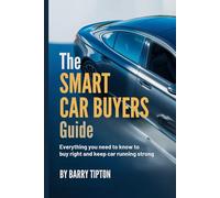 The Smart Car Buyers Guide: Everything you need to know to buy right and keep car running strong