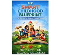 The Smart Childhood Blueprint: Not Just Smarter Children - Stronger Humans