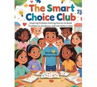 The Smart Choice Club: Inspiring Problem-Solving Stories to Build Confidence, Kindness, and Life Skills in Kids
