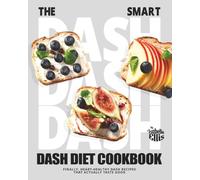 The Smart DASH Diet Cookbook: Finally, Heart-Healthy DASH Recipes That Actually Taste Good