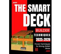 The Smart Deck Builder: Proven Techniques for Strong, Stylish Decks 2024-2025