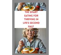 The Smart Eating for Thriving in Life's Second Half: Anti-Inflammatory Recipes for Vitality Over 50