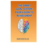 The SMART Goal System: From Vision to Achievement