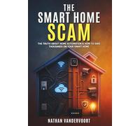 The Smart Home Scam: The Truth About Home Automation & How to Save Thousands on Your Smart Home