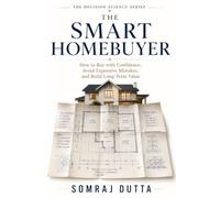 The Smart Homebuyer: How to Buy with Confidence, Avoid Expensive Mistakes, and Build Long Term Value: 1