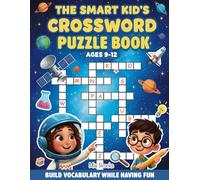 THE SMART KID’S CROSSWORD PUZZLE BOOK AGES 9-12: 90 Fun Brain Games for Smart Kids to Build Vocabulary, Spelling, Reading Skills & Smart Thinking