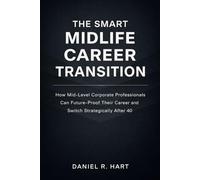 The Smart Midlife Career Transition: How Mid-Level Corporate Professionals Can Future-Proof Their Career and Switch Strategically After 40