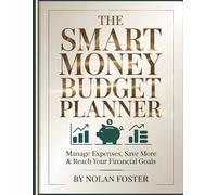 The Smart Money Budget Planner - Manage Expenses, Save More & Reach Your Financial Goals: An Undated Financial Organizer for Women & Families to ... Track Spending, and Build Wealth with Ease