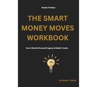 THE SMART MONEY MOVES WORKBOOK: Your 6-Month Personal Progress & Wealth Tracker