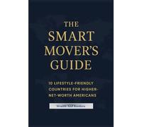 THE SMART MOVER'S GUIDE: 10 LIFESTYLE-FRIENDLY COUNTRIES FOR HIGHER-NET-WORTH AMERICANS